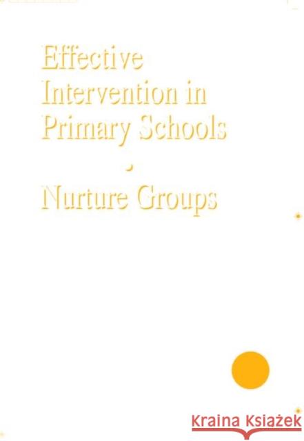 Effective Intervention in Primary Schools: Nurture Groups Bennathan, Marion 9781853467066