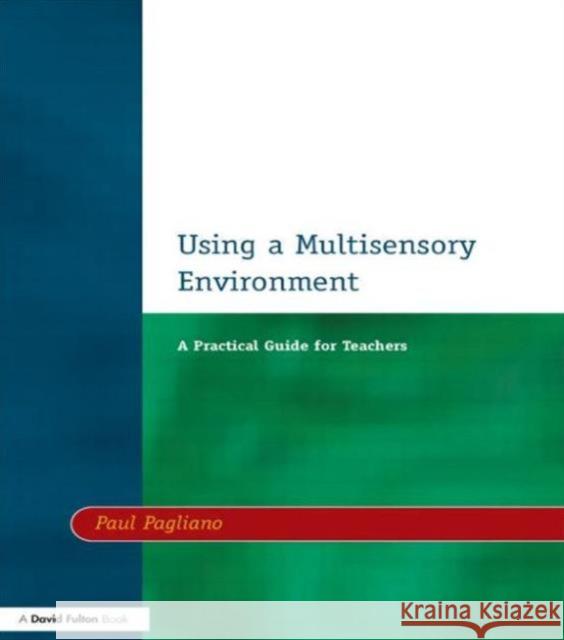 Using a Multisensory Environment: A Practical Guide for Teachers Pagliano, Paul 9781853467165