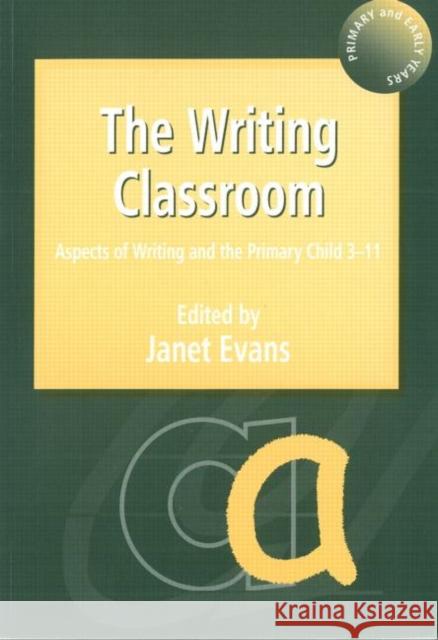 The Writing Classroom: Aspects of Writing and the Primary Child 3-11 Evans, Janet 9781853467219