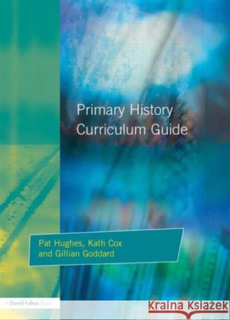 Primary History Curriculum Guide Pat Hughes Kath Cox Gillian Goddard 9781853467240 David Fulton Publishers,