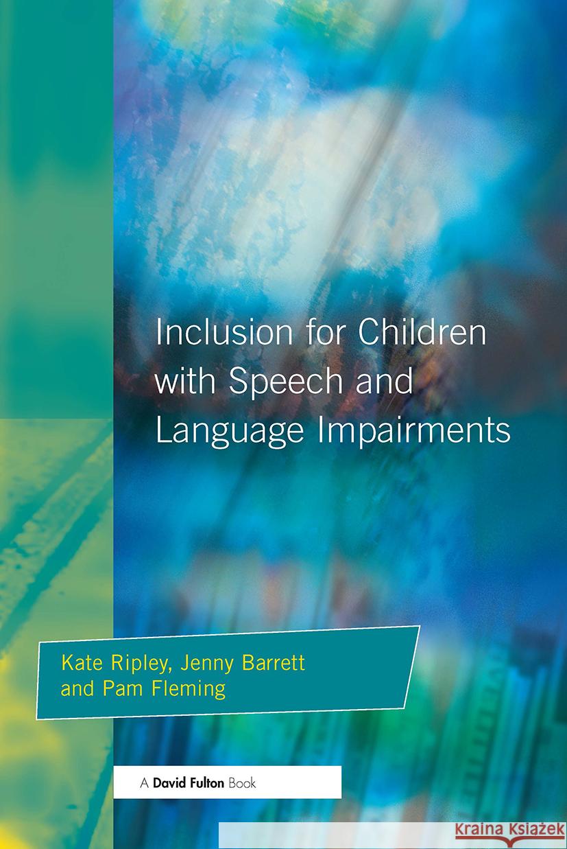 Inclusion for Children with Speech and Language Impairments: Accessing the Curriculum and Promoting Personal and Social Development Ripley, Kate 9781853467295 0
