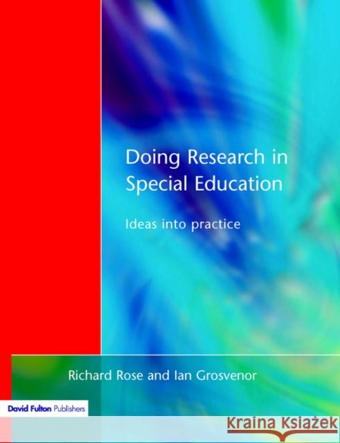 Doing Research in Special Education: Ideas into Practice Rose, Richard 9781853467356 David Fulton Publishers,