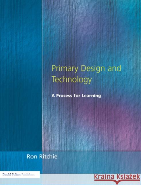 Primary Design and Technology: A Prpcess for Learning Ritchie, Ron 9781853467370