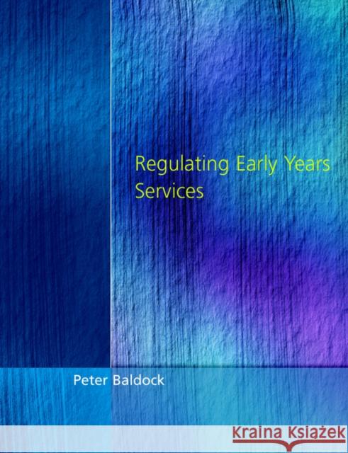 Regulating Early Years Service Peter Baldock Peter Baldock 9781853467431 David Fulton Publishers,