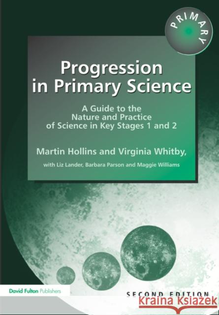 Progression in Primary Science: A Guide to the Nature and Practice of Science in Key Stages 1 and 2 Hollins, Martin 9781853467486