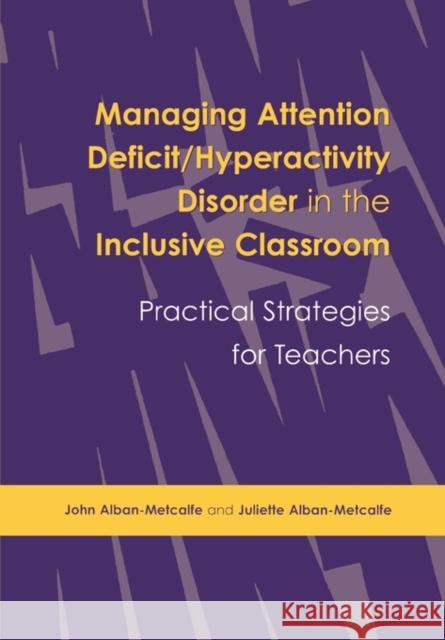 Managing Attention Deficit/Hyperactivity Disorder in the Inclusive Classroom: Practical Strategies Alban-Metcalfe, John 9781853467493