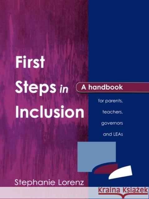 First Steps in Inclusion: A Handbook for Parents, Teachers, Governors and LEAs Lorenz, Stephanie 9781853467639