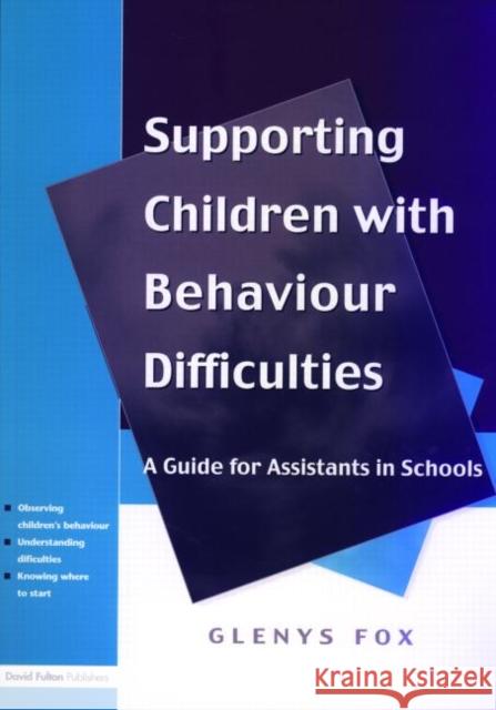 Supporting Children with Behaviour Difficulties: A Guide for Assistants in Schools Fox, Glenys 9781853467646 0