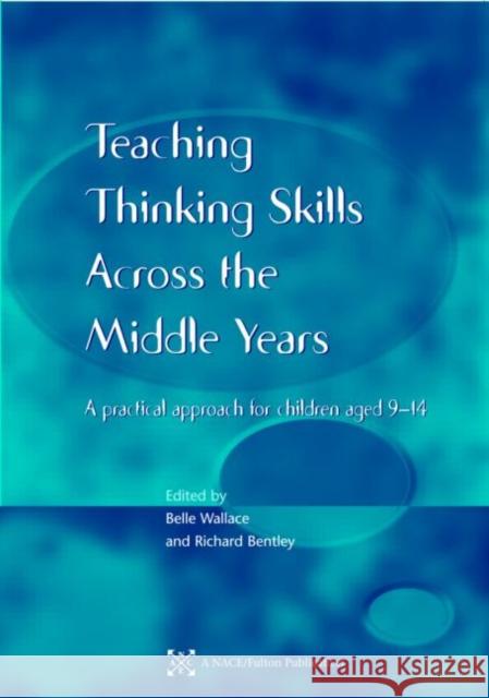 Teaching Thinking Skills Across the Middle Years: A Practical Approach for Children Aged 9-14 Wallace, Belle 9781853467677 David Fulton Publishers,