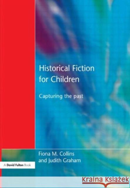 Historical Fiction for Children: Capturing the Past Collins, Fiona M. 9781853467684
