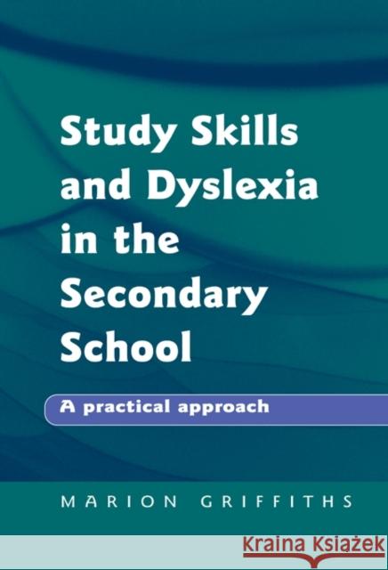 Study Skills and Dyslexia in the Secondary School: A Practical Approach Griffiths, Marion 9781853467905 0