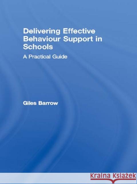 Delivering Effective Behaviour Support in Schools: A Practical Guide Barrow, Giles 9781853467967