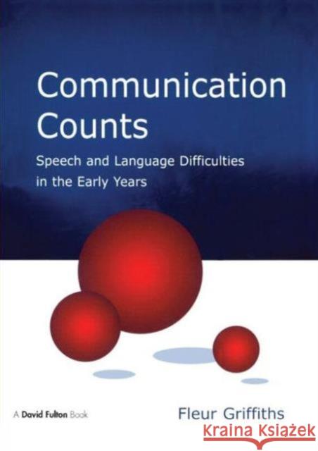 Communication Counts : Speech and Language Difficulties in the Early Years Fleur Griffiths 9781853467974