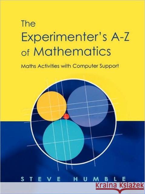 The Experimenter's A-Z of Mathematics: Math Activities with Computer Support Humble, Steve 9781853468179 Taylor & Francis