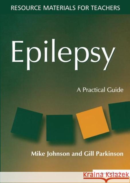 Epilepsy : A Practical Guide Mike Johnson Gill Parkinson Mike Johnson 9781853468292 Taylor & Francis