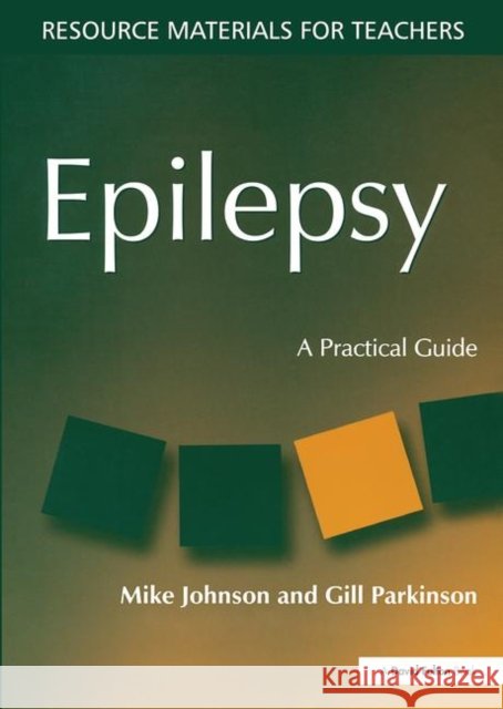 Epilepsy : A Practical Guide Mike Johnson Gill Parkinson Mike Johnson 9781853468292 Taylor & Francis