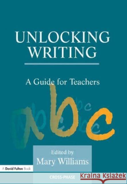 Unlocking Writing : A Guide for Teachers Mary Williams 9781853468506 0