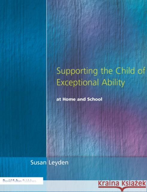 Supporting the Child of Exceptional Ability at Home and School Susan Leyden Leyden Susan 9781853468780 David Fulton Publishers,