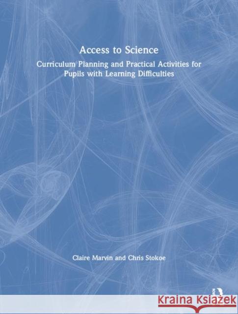 Access to Science: Curriculum Planning and Practical Activities for Pupils with Learning Difficulties Marvin, Claire 9781853469176 Taylor & Francis