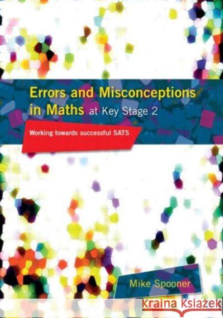 Errors and Misconceptions in Maths at Key Stage 2: Working Towards Success in Sats Spooner, Mike 9781853469206 0