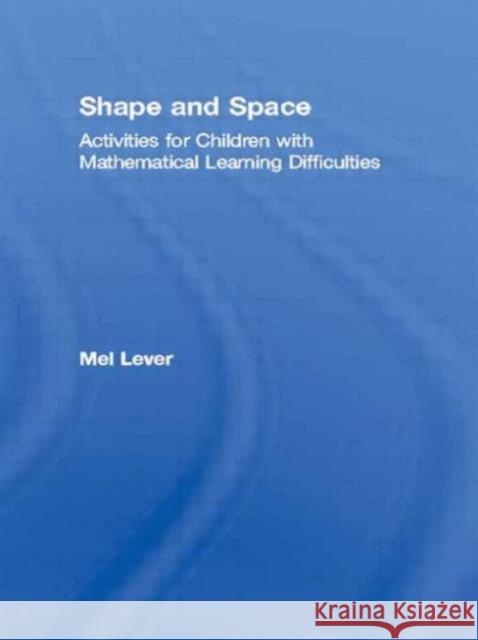 Shape and Space: Activities for Children with Mathematical Learning Difficulties Lever, Mel 9781853469497 David Fulton Publishers,