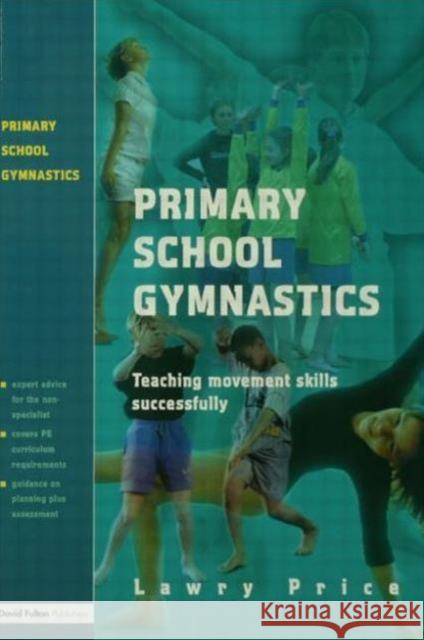 Primary School Gymnastics: Teaching Movement Action Successfully Price, Lawry 9781853469510 0