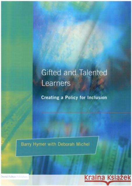 Gifted and Talented Learners: Creating a Policy for Inclusion Hymer, Barry 9781853469558