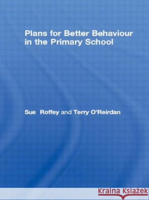 Plans for Better Behaviour in the Primary School: Management and Intervention Roffey, Sue 9781853469718