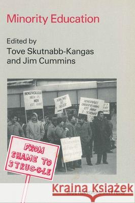 Minority Education: From Shame to Struggle Tove Skutnabb-Kangas Jim Cummins 9781853590030 Multilingual Matters Limited
