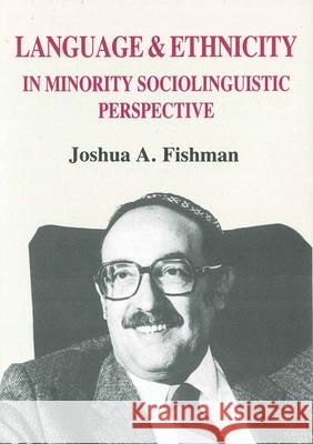 Language & Ethnicity in Minority Sociolinguistic Perspective Joshua A. Fishman 9781853590054 Multilingual Matters Limited