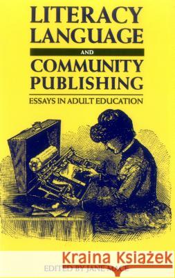 Literacy, Language and Community Publishing: Essays in Adult Education Jane Mace 9781853592799 Multilingual Matters Limited