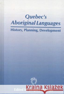 Quebec's Aboriginal Languages: History, Planning and Development Jacques Maurais William F. Mackey  9781853593611 Multilingual Matters Ltd