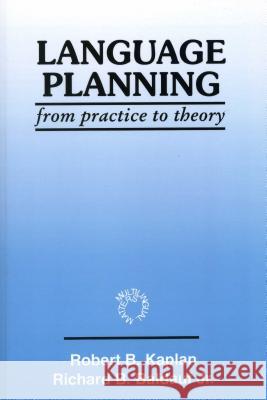 Language Planning: From Practice to Theory Kaplan                                   Robert B. Kaplan 9781853593710 Multilingual Matters Limited