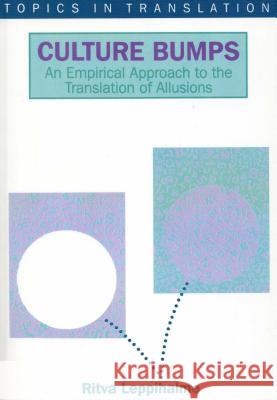 Culture Bumps Empirical App: An Empirical Approach to the Translation of Allusions Ritva Leppihalme   9781853593734 Multilingual Matters Ltd