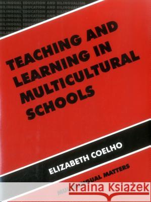 Teaching and Learning in Multicultural Schools: An Integrated Approach Coelho, Elizabeth 9781853593833