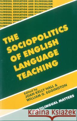 The Sociopolitics of English Language Teaching (Bilingual Education & Bilingualism 21) Hall, Joan Kelly 9781853594366 Multilingual Matters Limited