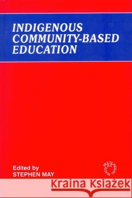 Indigenous Community-Based Education Stephen May   9781853594502 Multilingual Matters Ltd