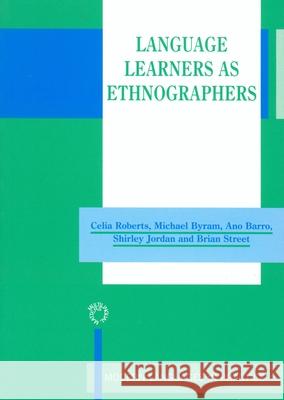 Language Learners as Ethnographers Celia Roberts etc. Michael Byram (Professor of Education, D 9781853595035