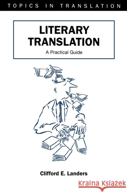 Literary Translation: A Practical Guide Landers, Clifford E. 9781853595196