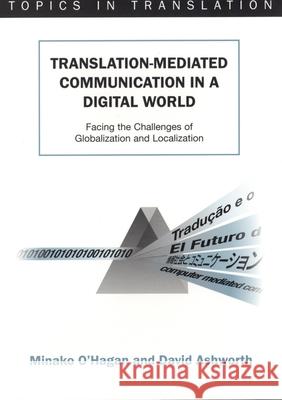 Translation-Mediated Communi.in a Digita: Facing the Challenges of Globalization and Localization Minako O'Hagan David Ashworth  9781853595806