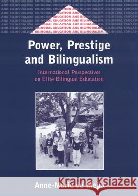 Power, Prestige and Bilingualism: International Perspectives on Elite Bilingual Education Anne-Marie d 9781853595905 Multilingual Matters Limited