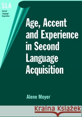 Age, Accent and Experience in Second Language Acquisition Moyer, Alene 9781853597176 Multilingual Matters Limited
