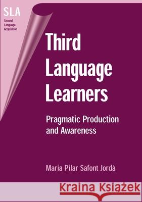 Third Language Learners: Pragmatic Production and Awareness Safont Jorda, Maria Pilar 9781853598029 Multilingual Matters Limited