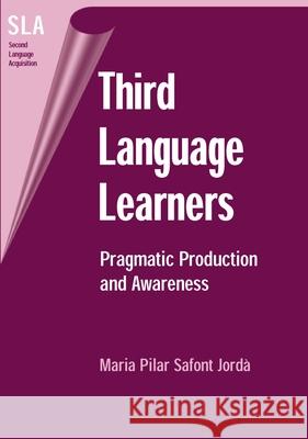 Third Language Learners: Pragmatic Production and Awareness Safont Jorda, Maria Pilar 9781853598036 Multilingual Matters Ltd