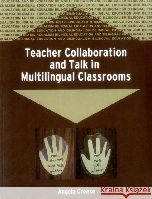 Teacher Collaboration and Talk in Multilingual Classrooms (Bilingual Education and Bilingualism, 51) Creese, Angela 9781853598210 Multilingual Matters Limited