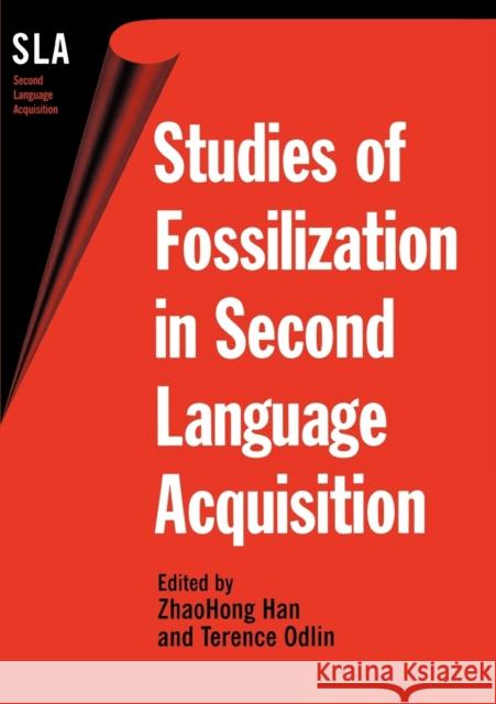 Studies of Fossilization in Second Language Acquisition Zhaohong Han Zhaohong Han 9781853598357