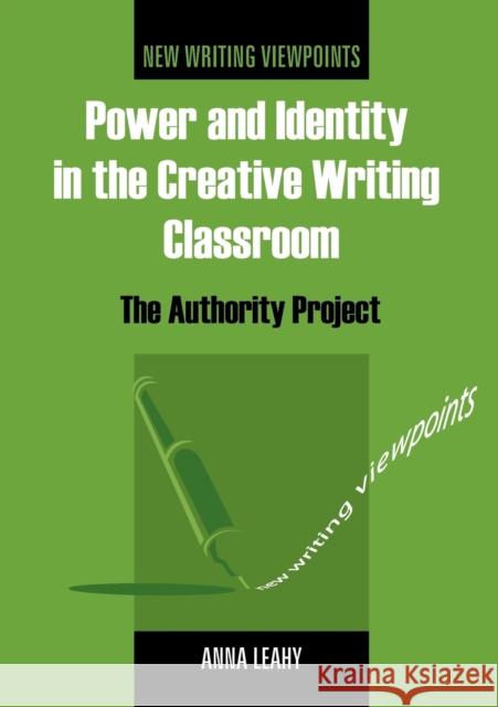 Power and Identity in the Creative Writing Classroom: The Authority Project Leahy, Anna 9781853598463 Multilingual Matters Limited