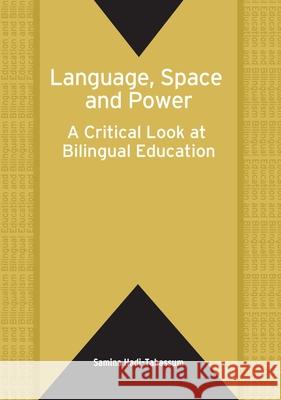 Language, Space and Power: A Critical Look at Bilingual Education Samina Hadi-Tabassum 9781853598784 Multilingual Matters Limited