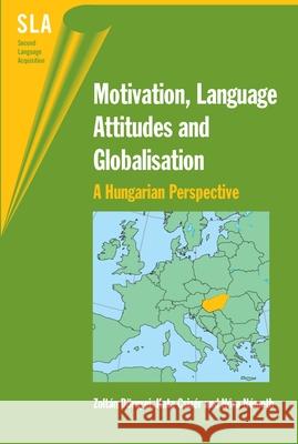 Motivation, Language Attitudes and Globalisation: A Hungarian Perspective Zoltan Dornyei Kata Csizer Nora Nemeth 9781853598852