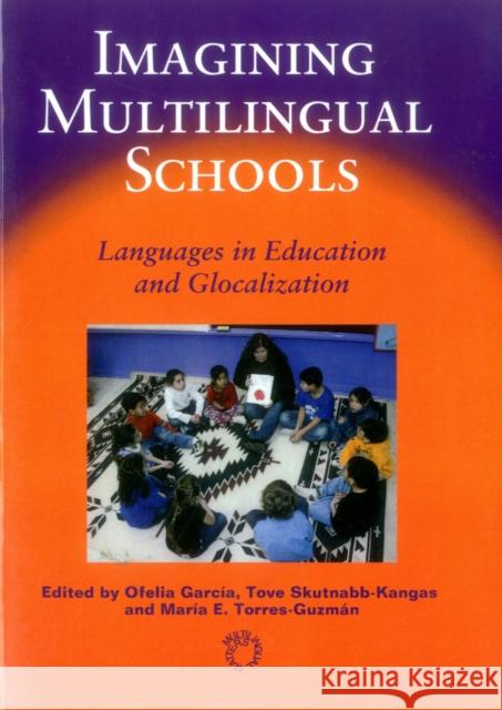 Imagining Multilingual Schools: Languages in Education and Glocalization García, Ofelia 9781853598944